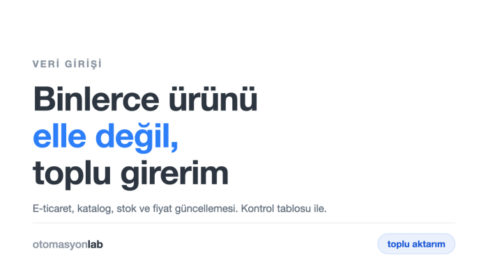 ürün ve veri girişinizi otomatik hale getiririm