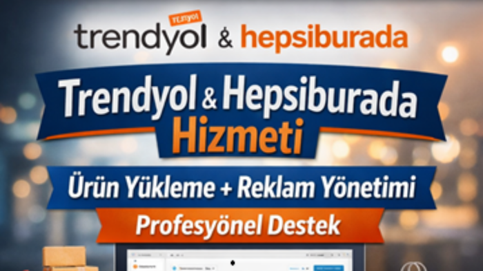 Trendyol/Hepsiburada ürün yükleme reklam yönetimi yapıyorum