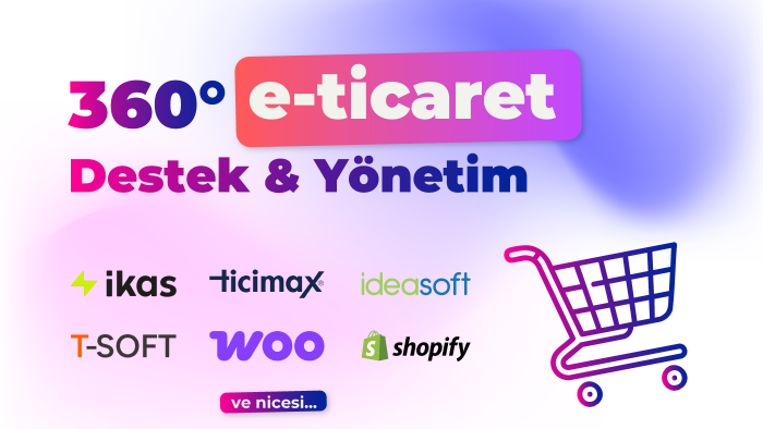 360° e-ticaret desteği ve yönetimi yapabilirim