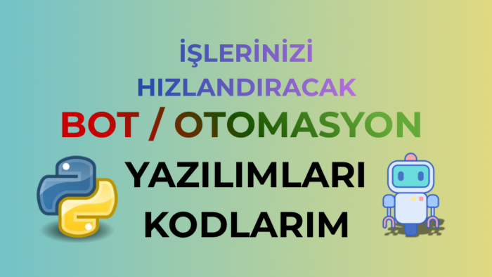 işlerinizi hızlandıracak özel bot ve otomasyonlar kodlarım
