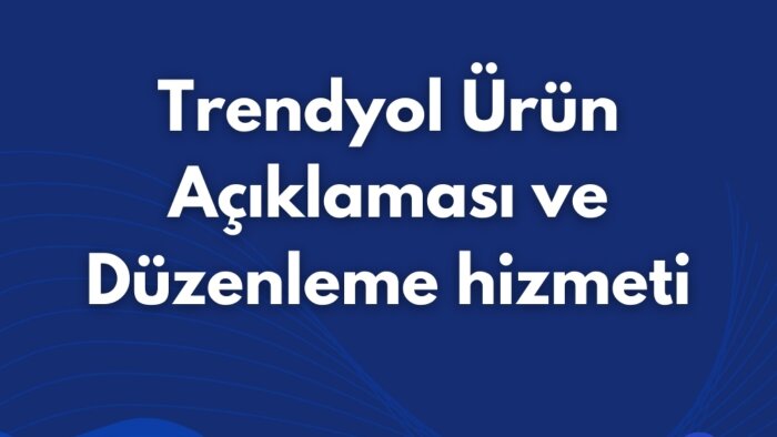trendyol için ürün düzenleme ve açıklama ekleme yaparım