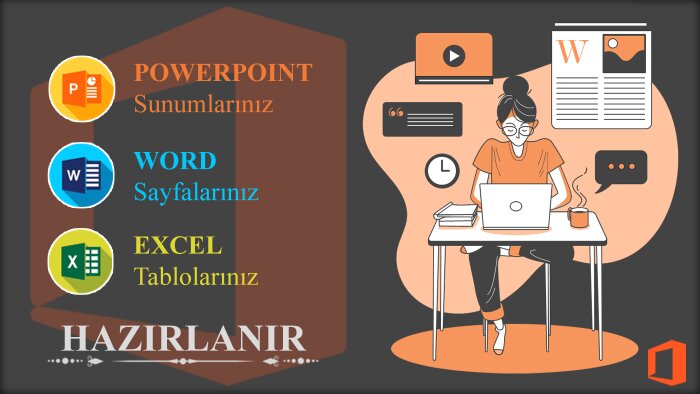 Powerpoint, Excel ve Word dosyalarınızı hazırlayabilirim