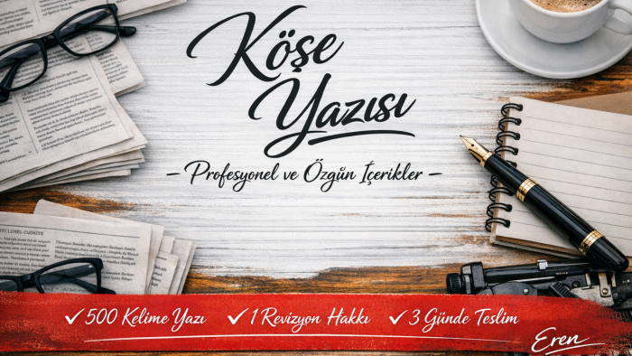 dergi ve gazete için özgün ve trend köşe yazıları yazarım