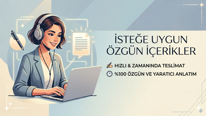 isteğinize uygun şekilde özgün metinler yazarım