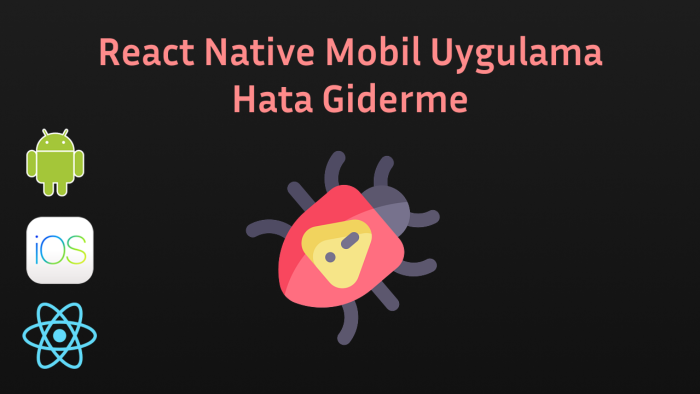React Native uygulamalarınızdaki hataları çözebilirim