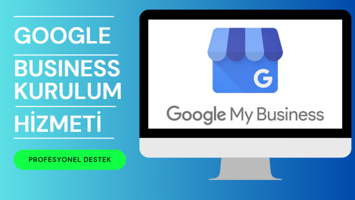 Google İşletme hesabı kurulumunuzu yaparım