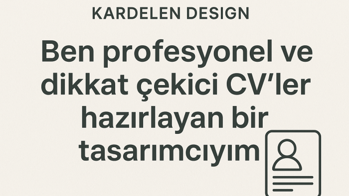 hayalinizdeki işi almanıza yardımcı olacak CV’ler hazırlarım