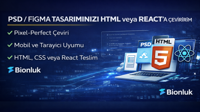 PSD veya Figma tasarımınızı HTML veya React’a çeviririm
