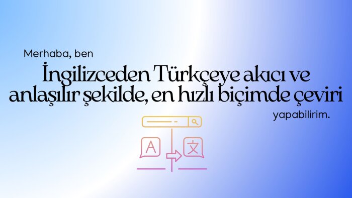 metinlerinizi Türkçeye akıcı ve anlaşılır çevirebilirim