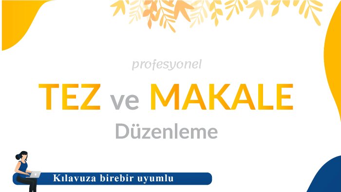 tez ve makaleleri kılavuza birebir uygun düzenlerim