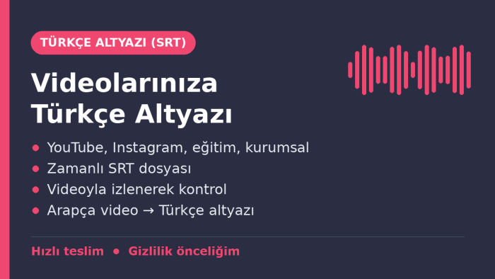 videolarınıza SRT formatında Türkçe altyazı hazırlarım