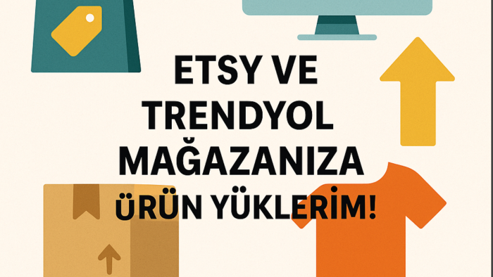 Etsy veya Trendyol mağazanıza ürün yükleme yapabilirim