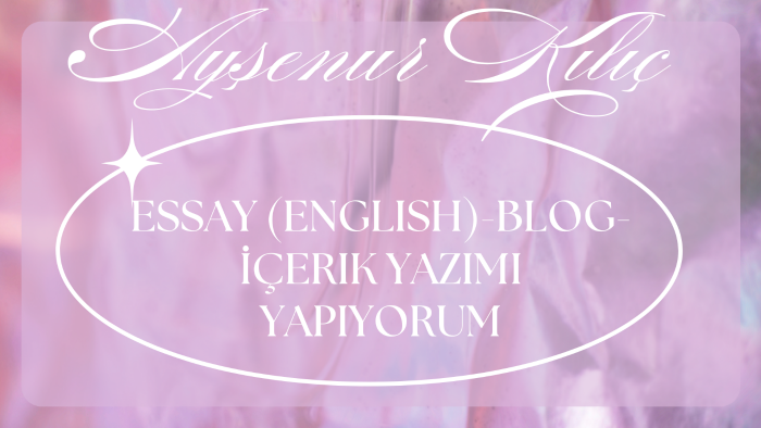 Essay (english)-Blog-İçerik yazımı yapıyorum