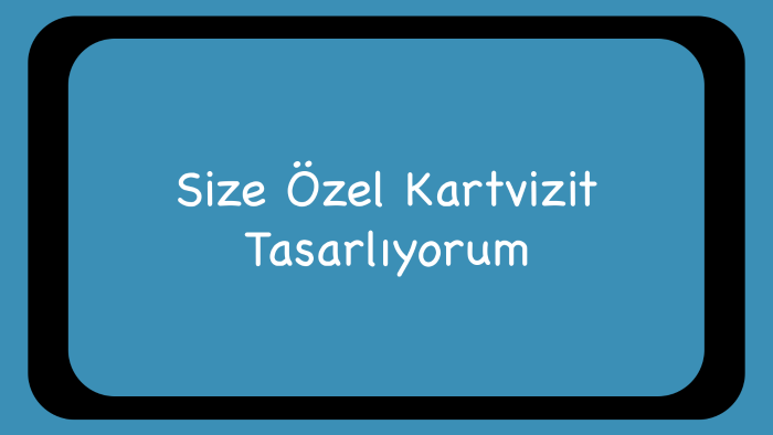 size özel kartvizit tasarlıyorum