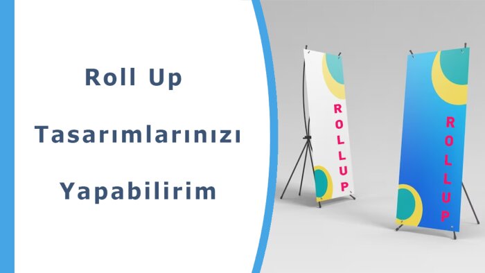 roll up tasarımlarınızı yapabilirim