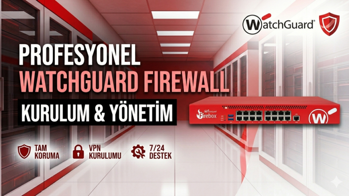 Watchguard firewall ağınızı profesyonelce kurar ve yönetirim