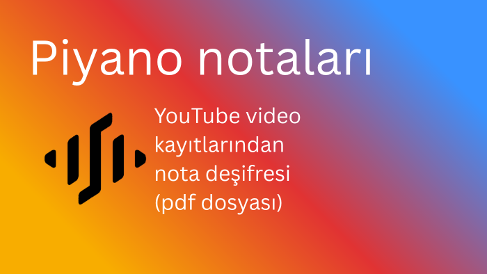 youtube piyano kayıtlarını notaya dökerim