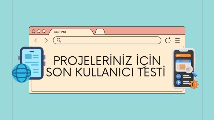 web&mobil projeler için son kullanıcı testi yaparım