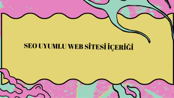 SEO uyumlu web sitesi içeriği oluşturabilirim