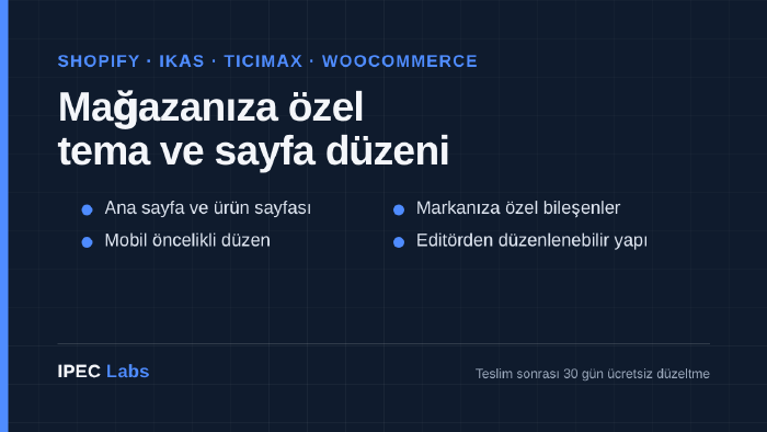 Shopify, ikas, Ticimax, WooCommerce temanızı özelleştiririm