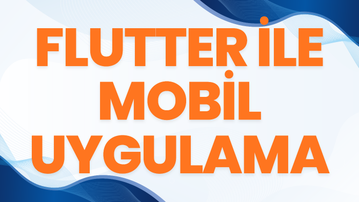 Flutter ile mobil uygulama geliştiririm