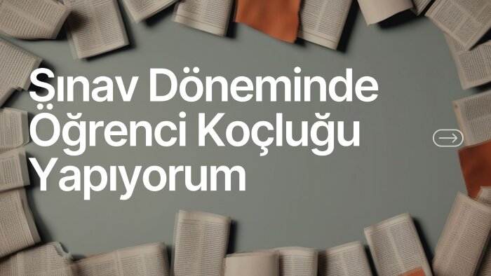 sınav dönemlerine hazırlık için öğrenci koçluğu yapıyorum