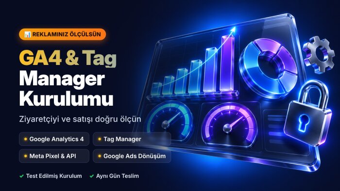 Google Analytics 4, Tag Manager ve Pixel kurulumu yaparım