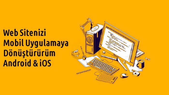 web sitenizi Android ve iOS uygulamasına dönüştürürüm