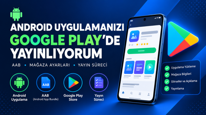 Android uygulamanızı Google Play Store'da yayınlarım