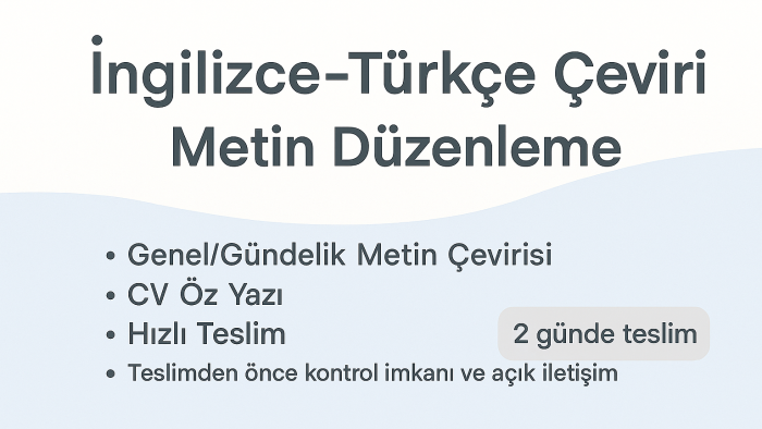 İngilizce-Türkçe çeviriler yapar, metinlerinizi düzenlerim
