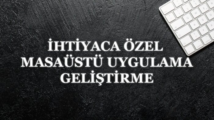 ihtiyaca göre masaüstü veya web uygulama yazarım