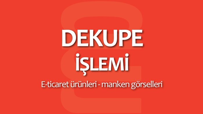 e-ticaret ürünleriniz-mankenlerinize kaliteli dekupe yaparım