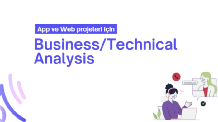 app ve web projeleri kapsamlı iş/teknik analiz yazıyorum