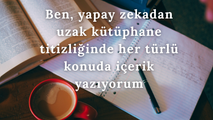 yapay zekadan uzak profesyonel metinler yazarım