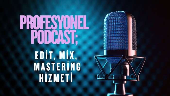 Podcast kayıtlarınızı profesyonelce yayına hazır ederim