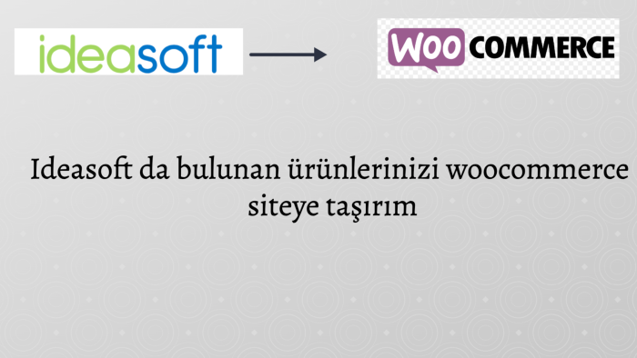 Ideasoft'te bulunan ürünlerinizi woocommerce siteye taşırım