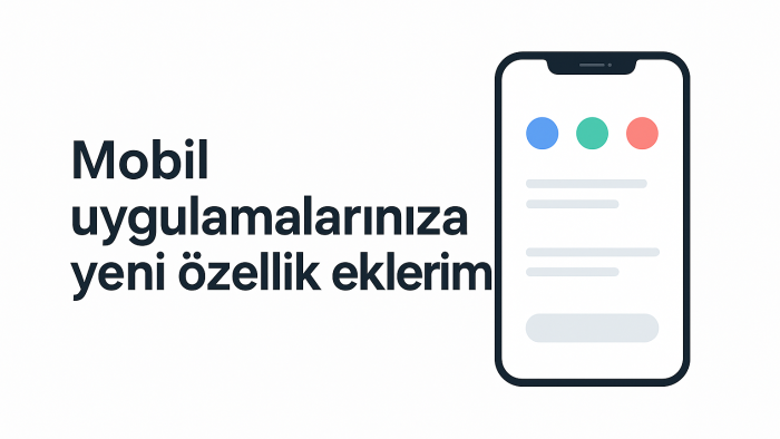 mobil uygulamalarınıza özellik eklerim