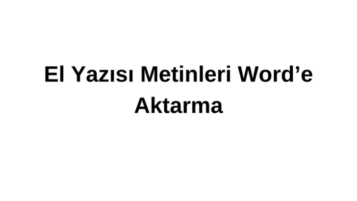 el yazısı metinlerinizi Word'e aktarabilirim