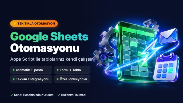 Google Sheets ile tablo işlerinizi otomatikleştiririm