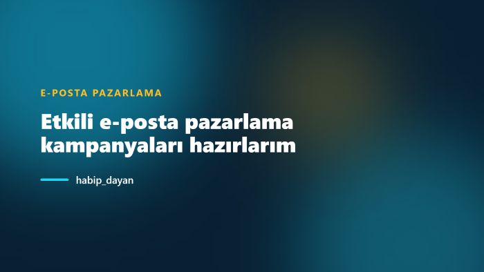 etkili e-posta pazarlama kampanyaları hazırlarım
