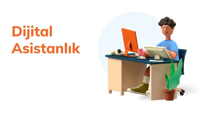 dijital asistanlıkla işleri hızlandırırım