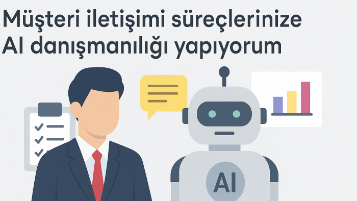 müşteri iletişimi süreçlerinize AI danışmanlığı veriyorum