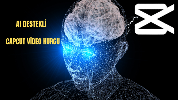 CapCut ve yapay zeka ile yeni nesil kurgu yapmaktayım