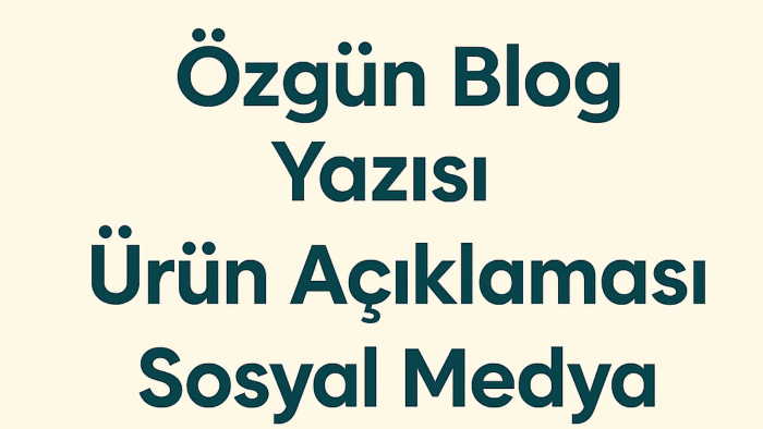 özgün blog, ürün ve sosyal medya yazıları yazıyorum