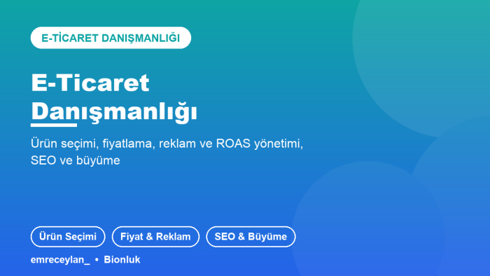 e-ticaret danışmanlığı verir ve satışlarını artırırım