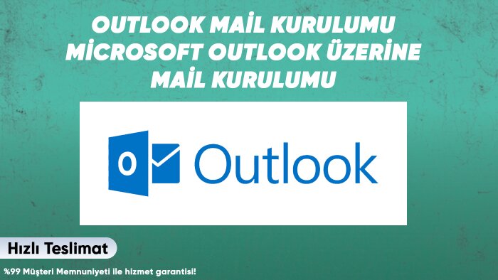Microsoft Outlook mail kurulumu yaparım