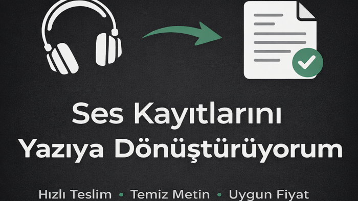 ses ve video kayıtlarını yazıya dönüştürürüm