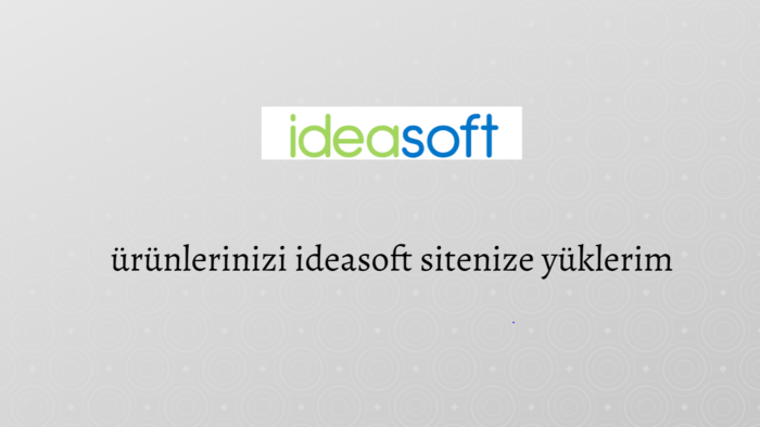 ürünlerinizi  24 saatte ideasoft sitenize yüklerim
