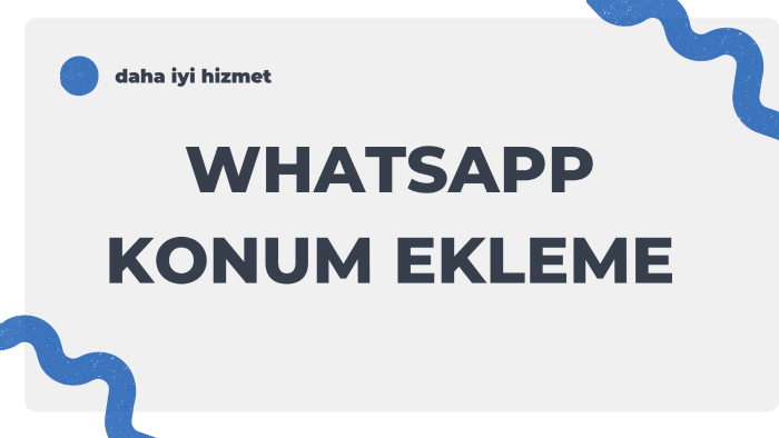işletmenizin whatsapp konum eklemede çıkmasını sağlarım