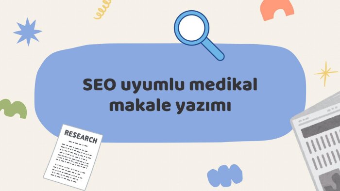 seo uyumlu medikal-tıbbi makale yazabilirim